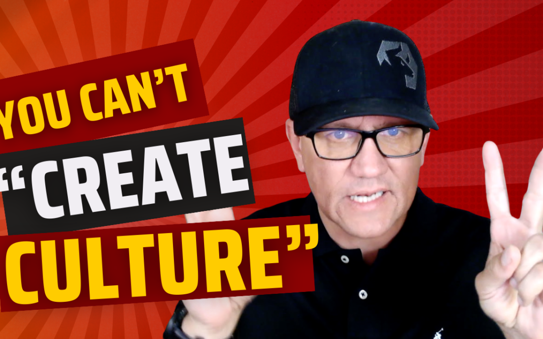 You Can’t Create Culture