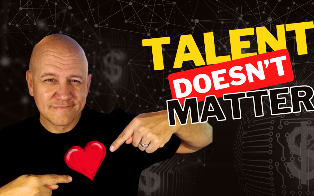 Talent Doesn’t Matter